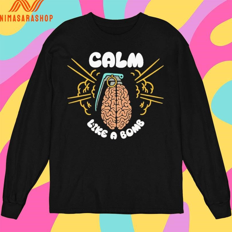 Calm Like A Bomb Exploding Brain Shirts