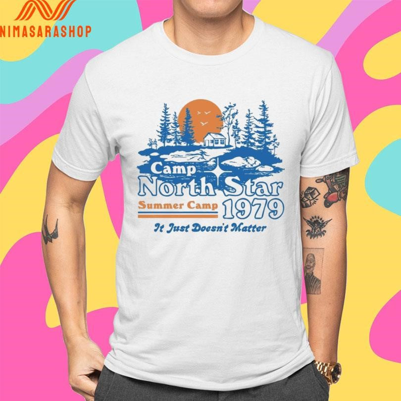 Camp North Star 1979 Summer Camp It Just Doesn’t Matter Shirts