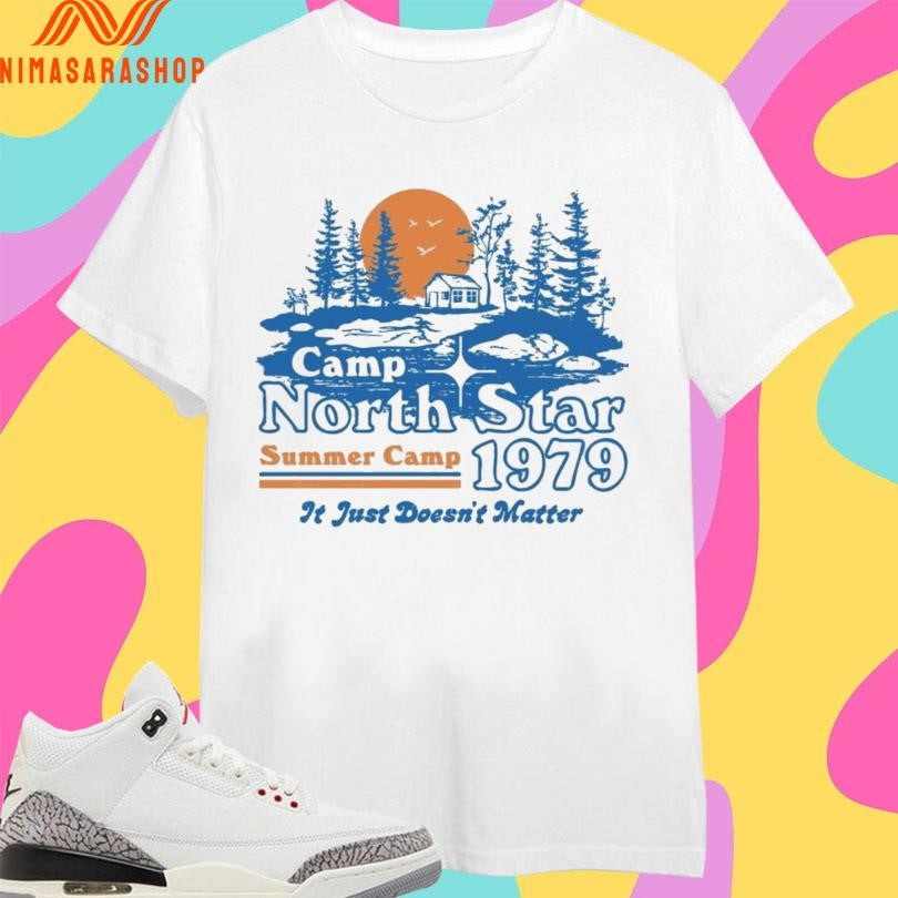 Camp North Star 1979 Summer Camp It Just Doesn’t Matter Shirts