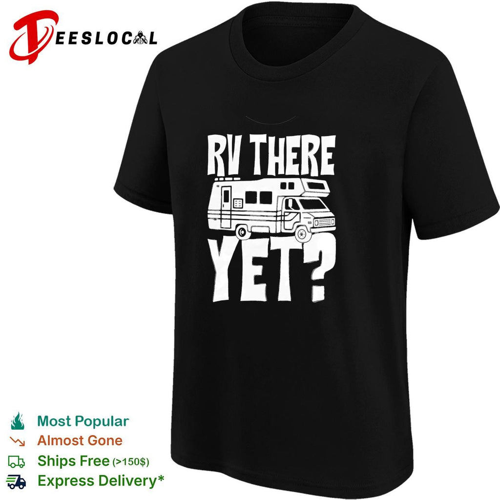 Camper motorhome rv there yet shirt