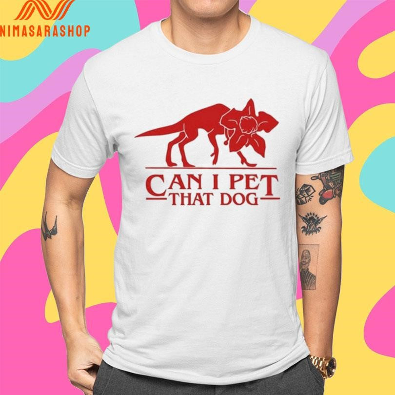 Can I Pet That Dog Shirts