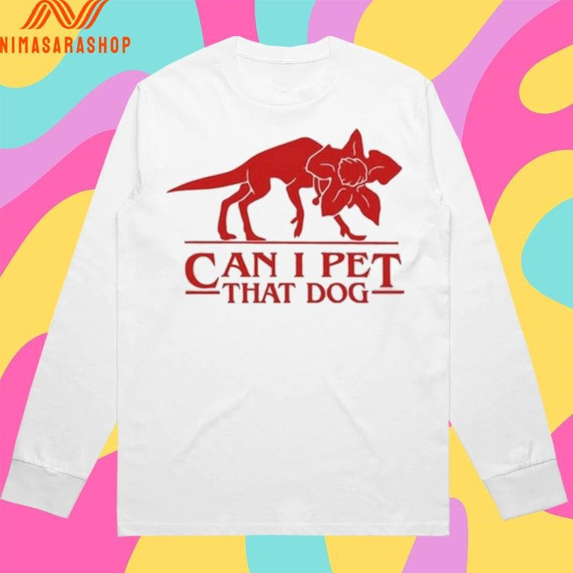 Can I Pet That Dog Shirts