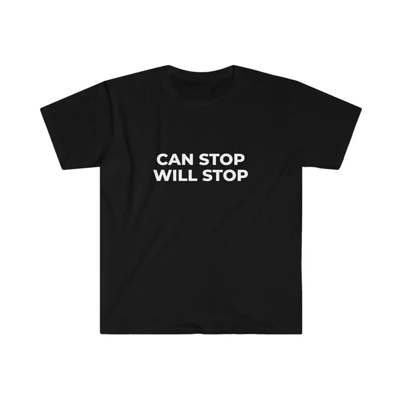 Can Stop Will Stop Funny Meme Tee  T-shirt, sweater and Hoodie Sweatshirt | PrintMintTees.com