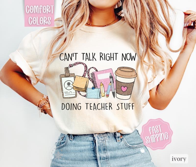 Can'T Talk Right Now Doing Teacher Stuff Shirt Teacher Shirt Comfort Colors Teacher Shirt Hoodie Sweatshirt
