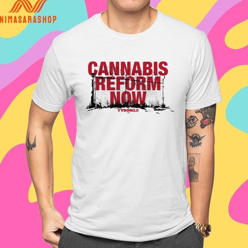 Cannabis Reform Now Tyson20 Shirts