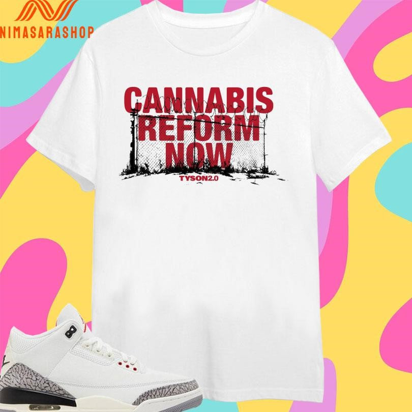 Cannabis Reform Now Tyson20 Shirts