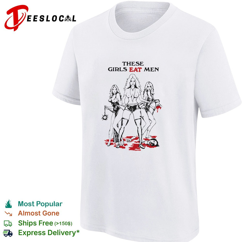 Cannibal girls these girls eat men shirt