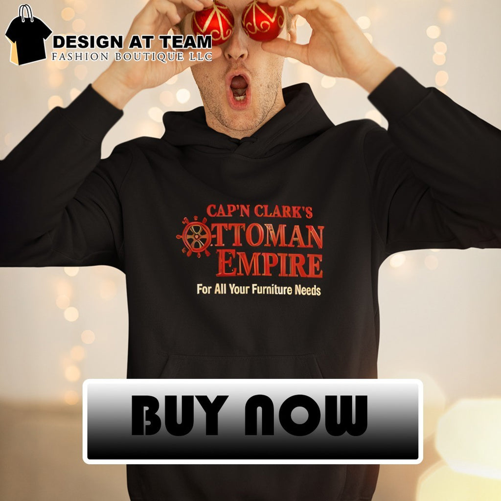 Cap’n Clark’s Ottoman Empire For All Your Furniture Needs shirt