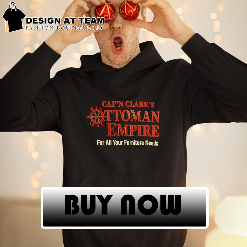 Cap’n Clark’s Ottoman Empire For All Your Furniture Needs shirt