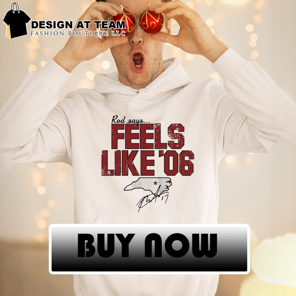 Carolina Hurricanes Hockey Apparel Rod says Feels like ’06 Signature State shirt