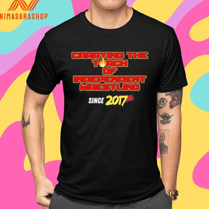 Carrying The Torch Independent Wrestling Since 2017 Shirts