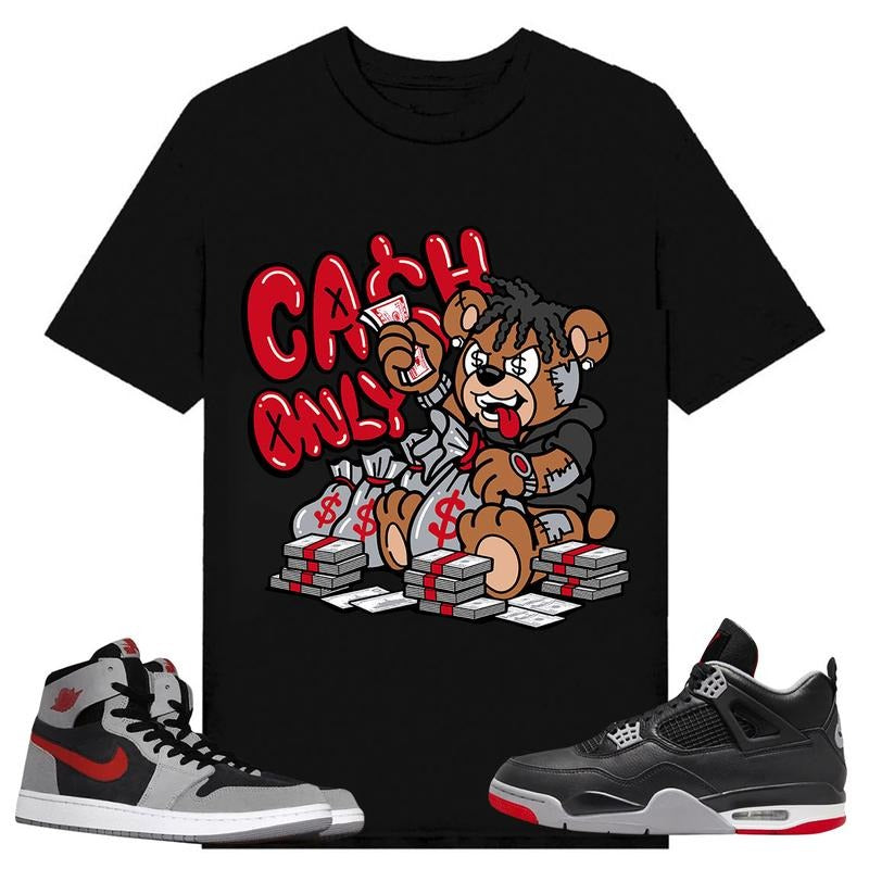 Cash Only, Shirt to match A J 1 High Zoom CMFT 2 Fire Red Cement Grey, A J 4 Bred, Shirt to matching Sneaker Hoodie...