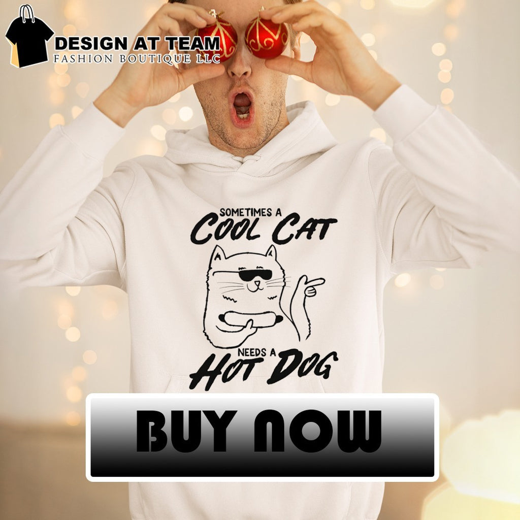 Cat sometimes a cool cat a needs a hot dog shirt