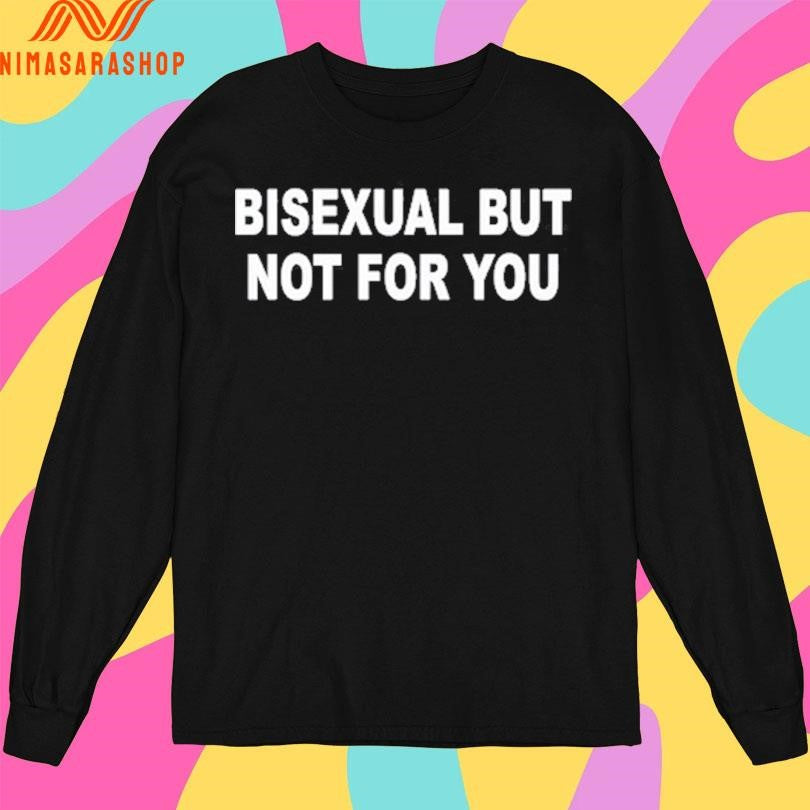Catherine Mccafferty Bisexual But Not For You Shirts