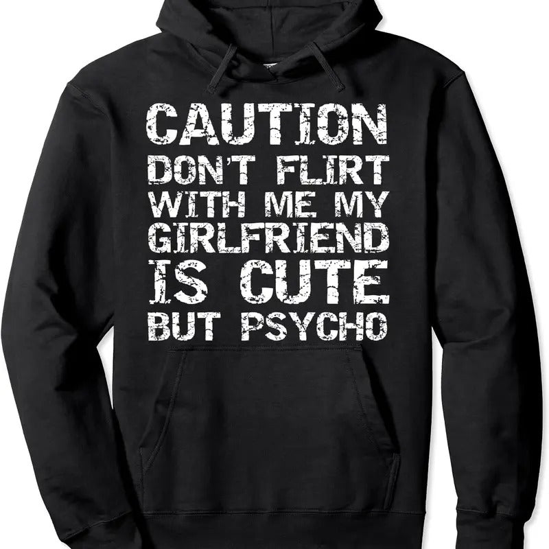 Caution Don't Flirt with Me My Girlfriend is Cute but Psycho Hoodie | Unisex Hooded Sweatshirt Shirt | PrintMintTees.com