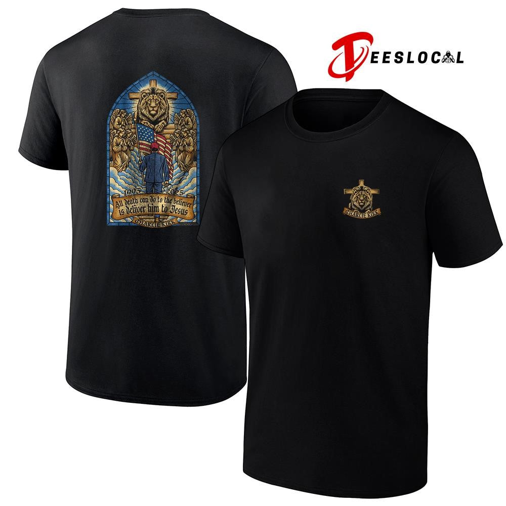Charlie Kirk all death can do to the believer is deliver him to Jesus graphic shirt