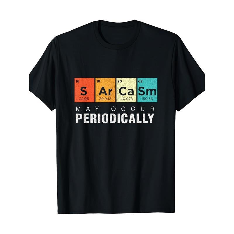 Chemistry Sarcasm May Occur Periodically Periodic Table T-Shirt Made in USA Hoodie Sweatshirt | PrintMintTees.com