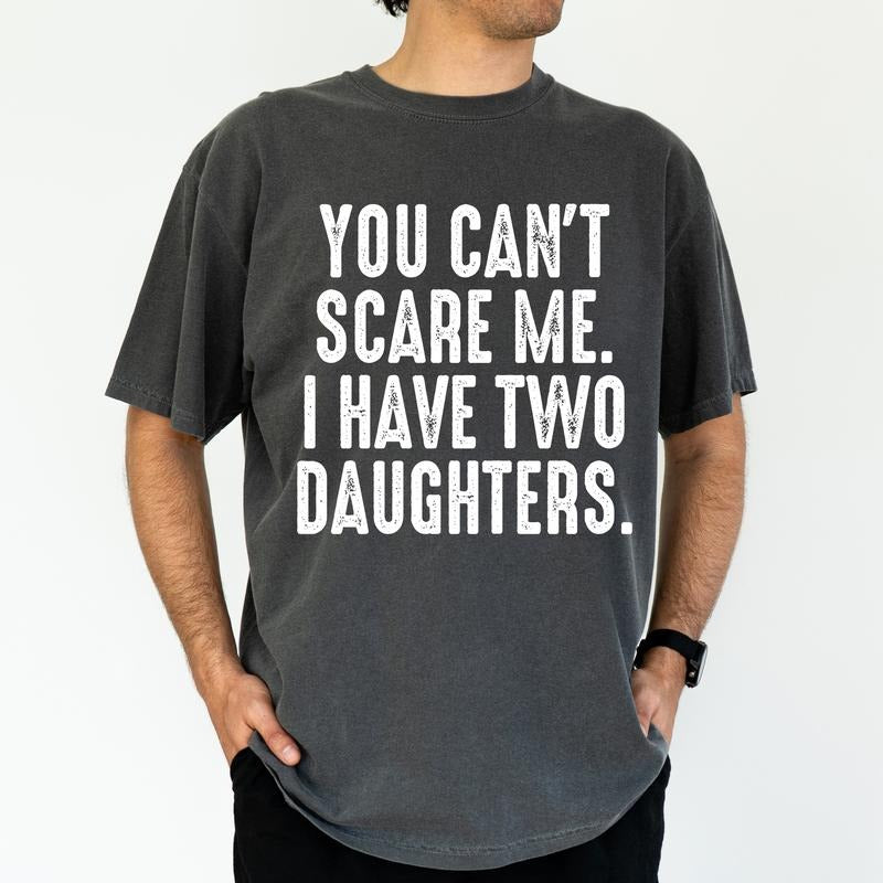 ChicCotton Custom You Can't Scare Me I Have Daughters Comfort Colors Graphic Tee, Personalized Gift For Dad T-shirt For...