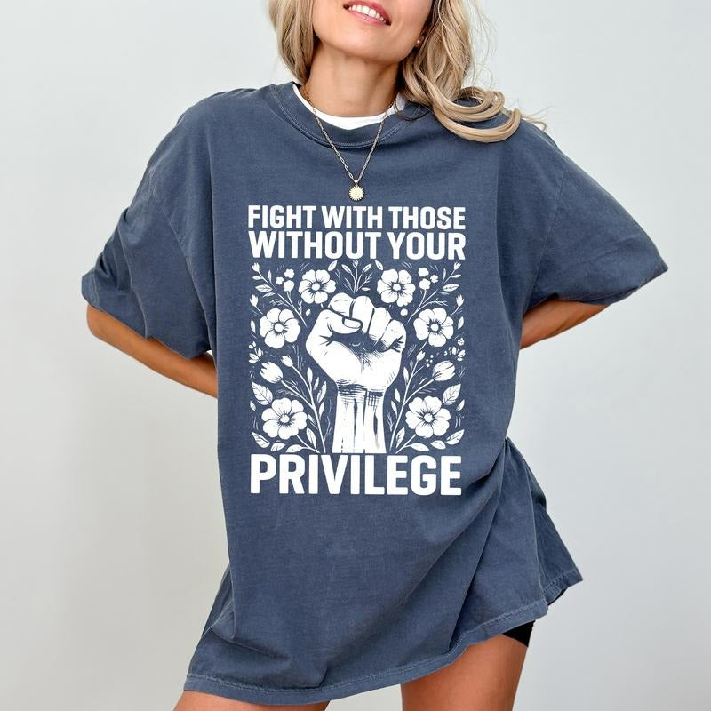 ChicCotton Fight Those Without Your Privilege Comfort Colors Shirt Advocate Human Rights Equality Activist T-Shirts, Hoodie, Sweatshirt