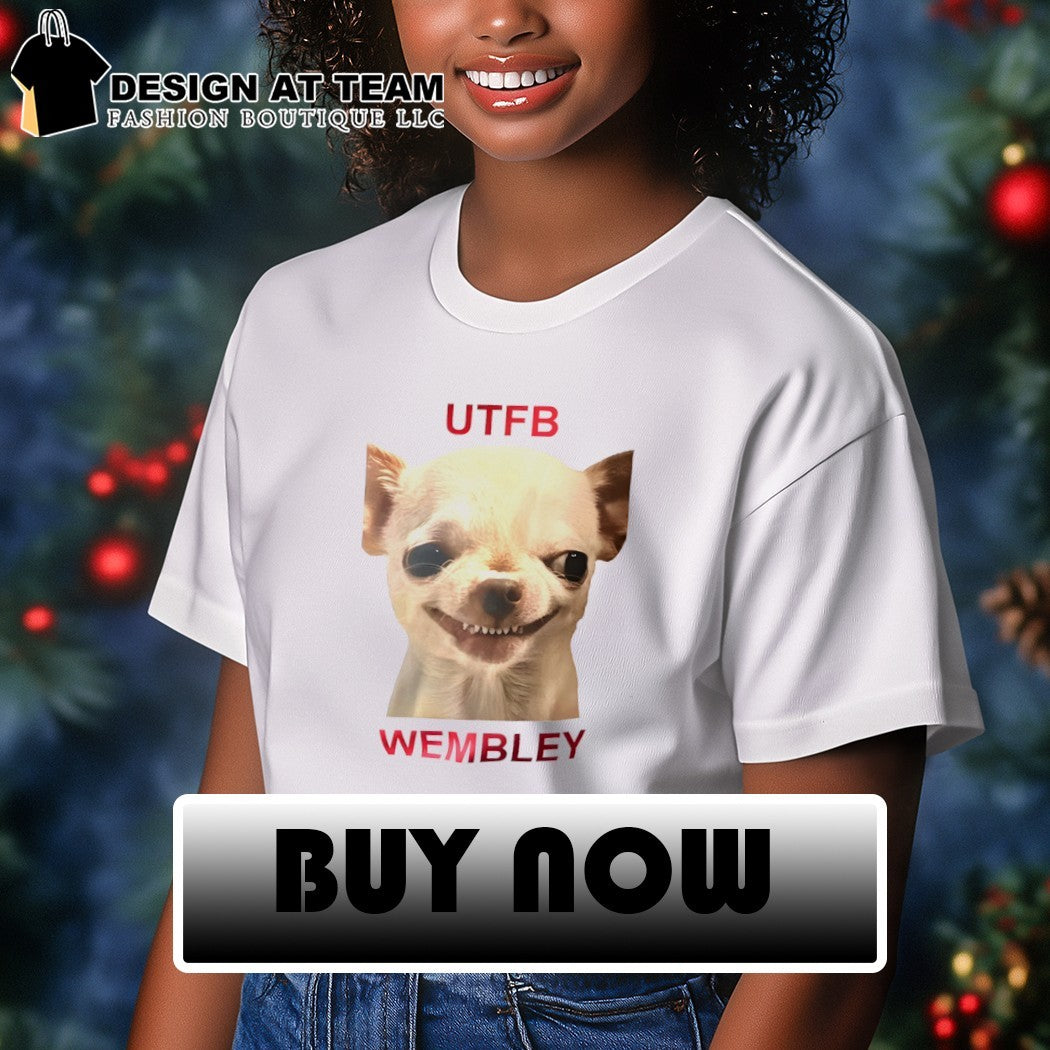 Chihuahua dog UTFB Wembley meme shirt