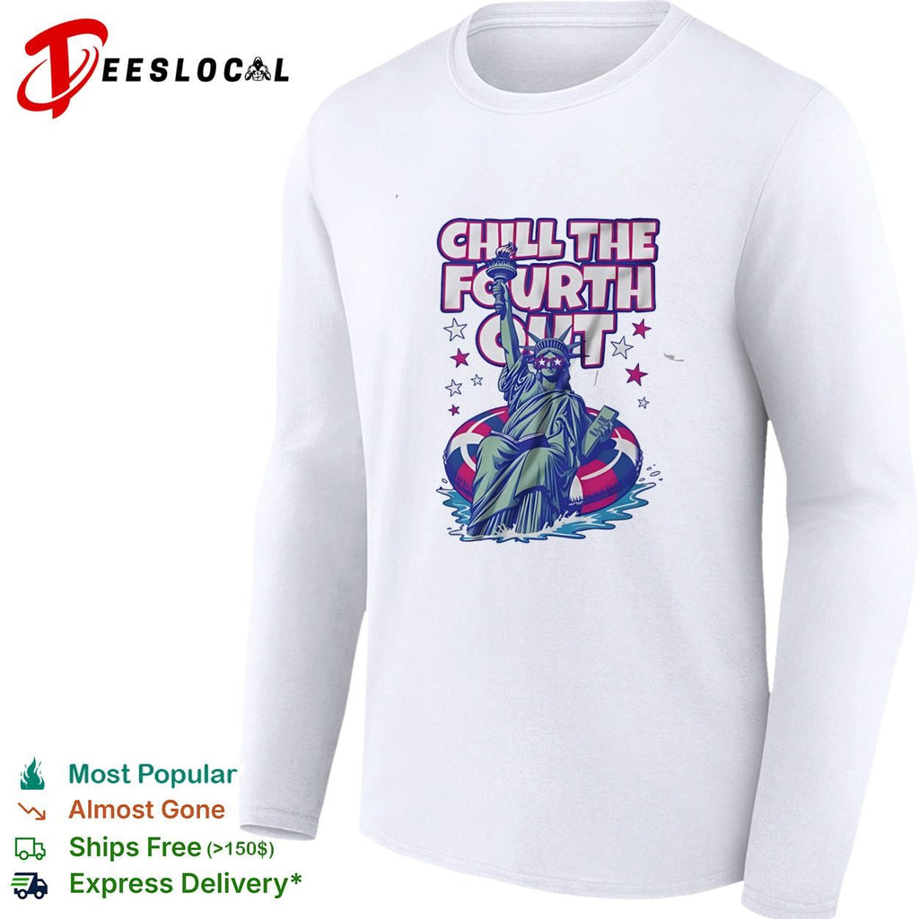 Chill the fourth out Statue of Liberty shirt