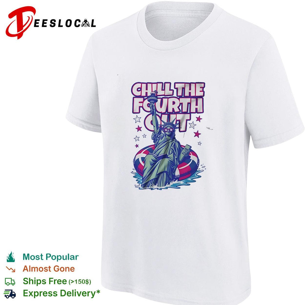 Chill the fourth out Statue of Liberty shirt