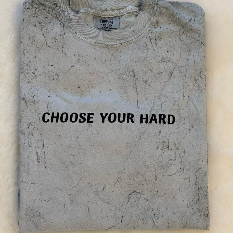Choose Your Hard Embroidered Comfort colors Tee shirt Hoodie, Sweatshirt | PrintMintTees.com