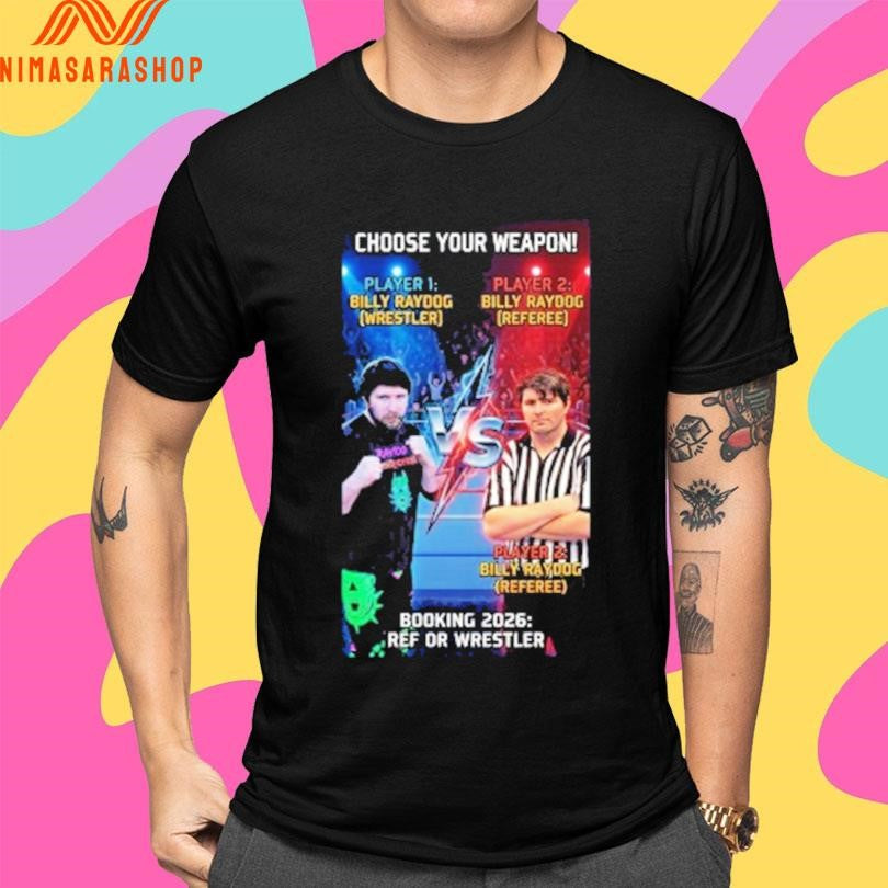 Choose Your Weapon Booking 2026 Ref Or Wrestler Billy Ray Dog Poster Shirts