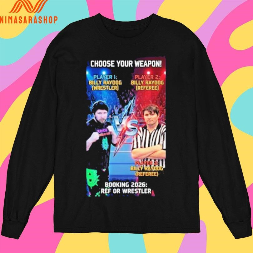Choose Your Weapon Booking 2026 Ref Or Wrestler Billy Ray Dog Poster Shirts