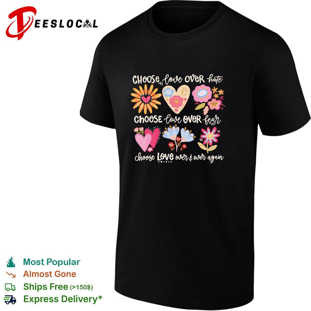 Choose love over hate choose love over fear choose love over and over again shirt
