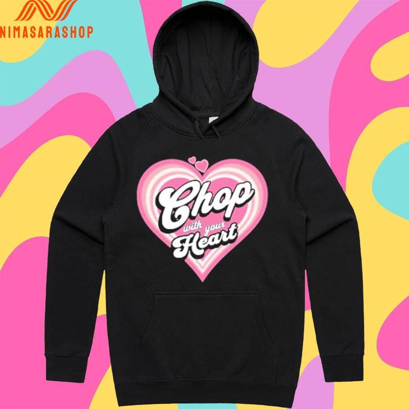 Chop With Your Heart Shirts