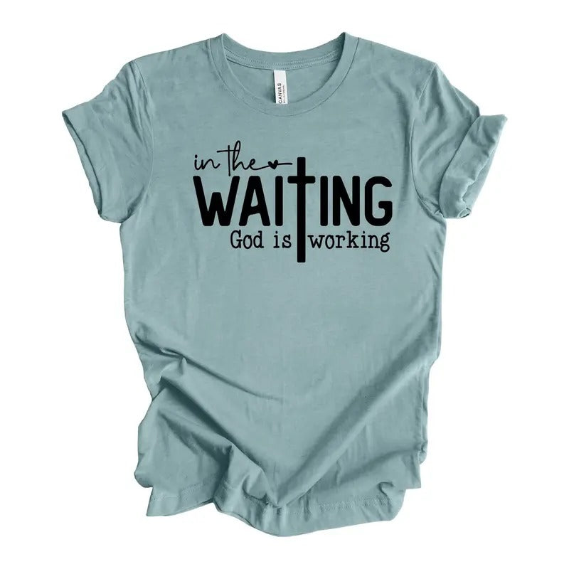 Christian Tee In The Waiting God Is Working Waiting For God Design On Premium Unisex Shirt Hoodie Sweatshirt