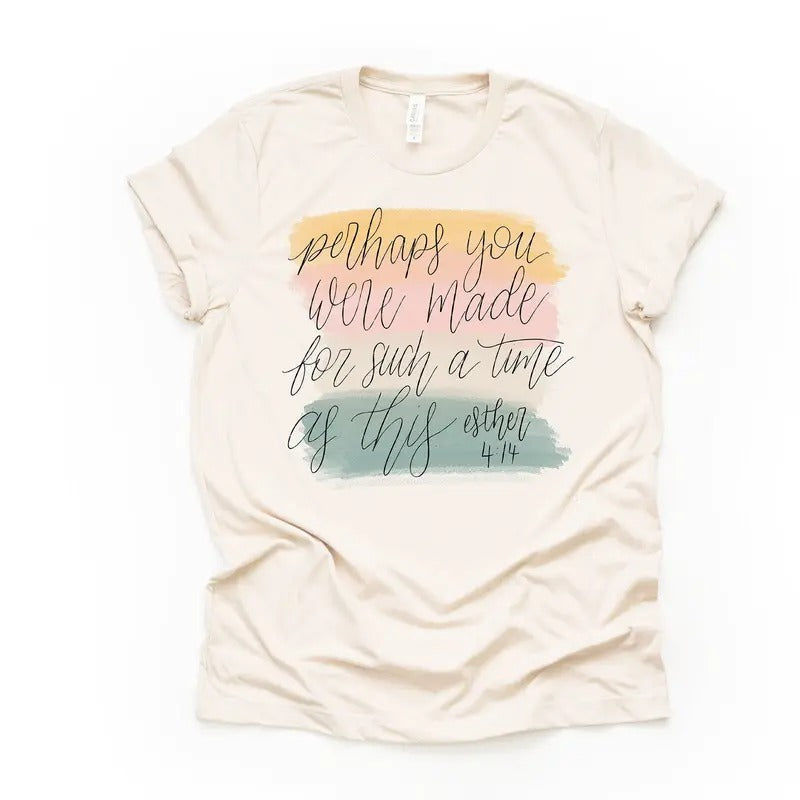 Christian Tee, Perhaps You Were Made For Such A Time As This, Esther 4:14 design on premium unisex shirt, 2 color choices...