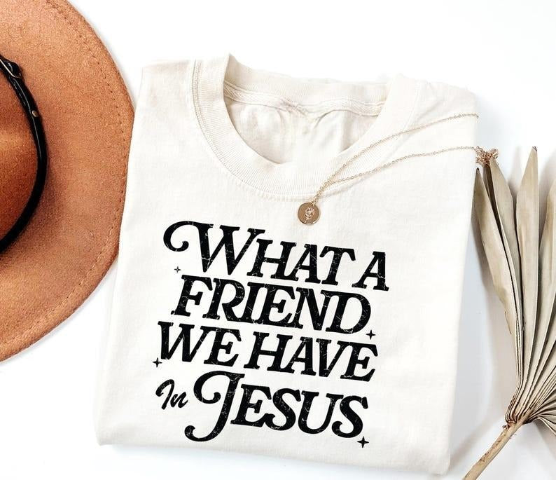 Christian Tshirt, What a Friend We Have in Jesus Shirt, Bible Verse T-Shirt, Jesus Shirt, Jesus Lovers Gift, Christian...