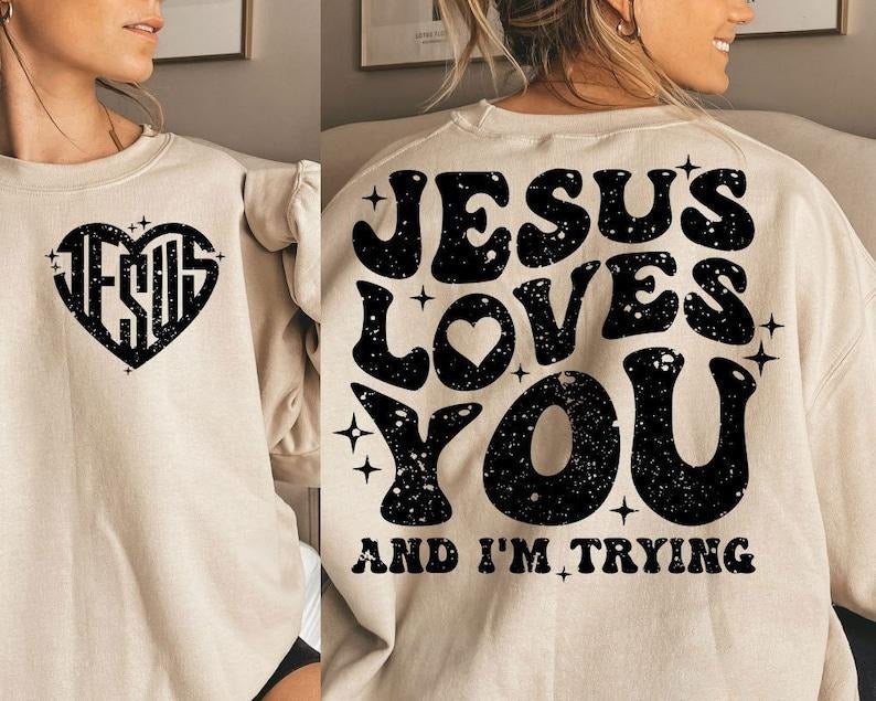 Christian , Retro  , Jesus Loves You and I'm Trying Shirt Hoodie Sweatshirt | PrintMintTees.com