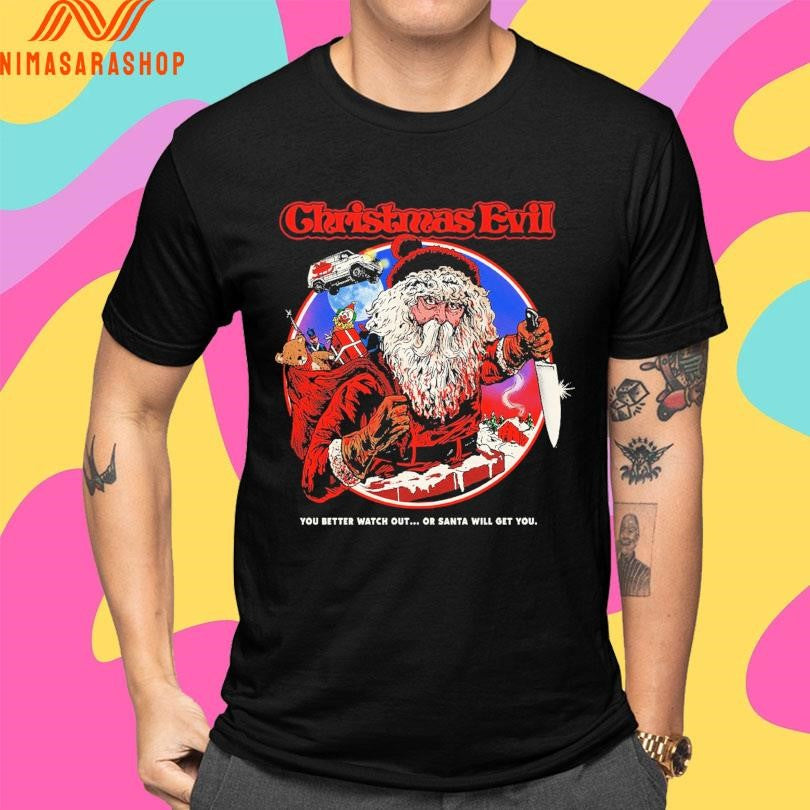 Christmas Evil You Better Watch Out Or Santa Will Get You 2025 Shirts