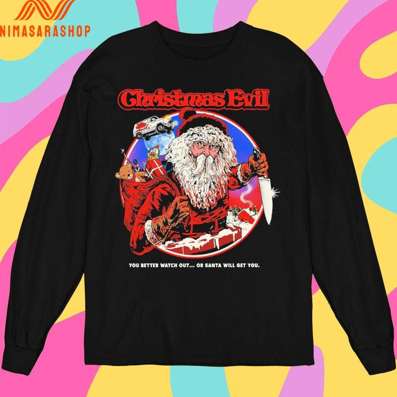 Christmas Evil You Better Watch Out Or Santa Will Get You 2025 Shirts