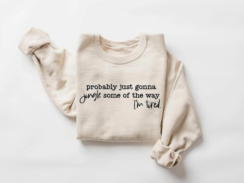 [Christmas Unisex Shirt] Christmas Sweatshirt, Probably Just Gonna Jingle Some Of The Way I'm Tired Shirt, Funny...