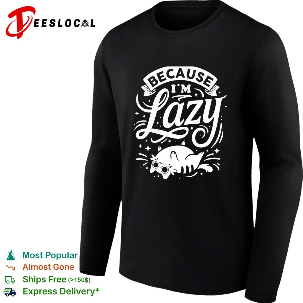 Chubby cat clearly is living its best life because I’m lazy shirt