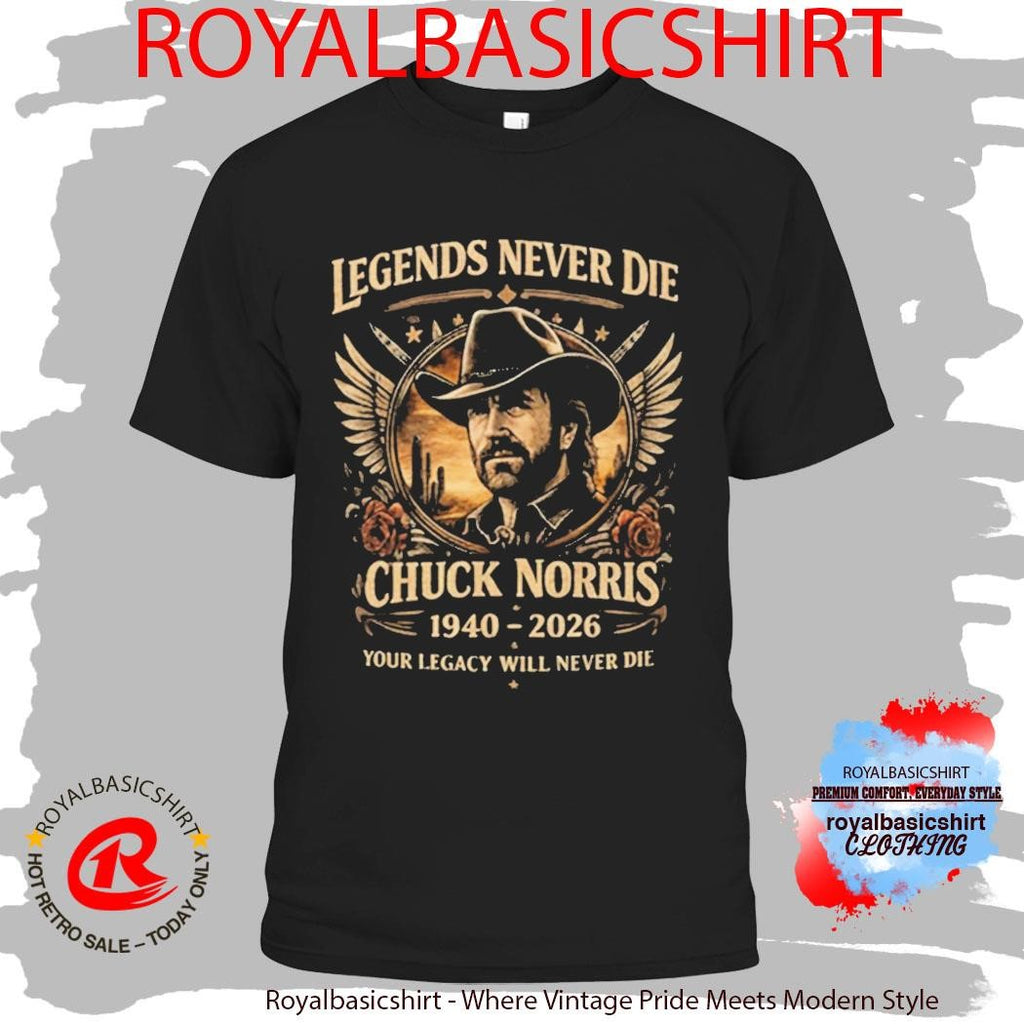 Chuck Norris 1940 2026 Legends Nevers Die Your Legacy Will Never Die Shirt
