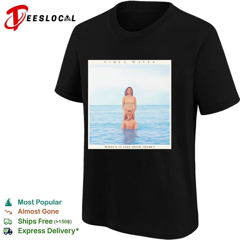 Circa Waves Whats it like over there Album Cover Art Music Band Shirt