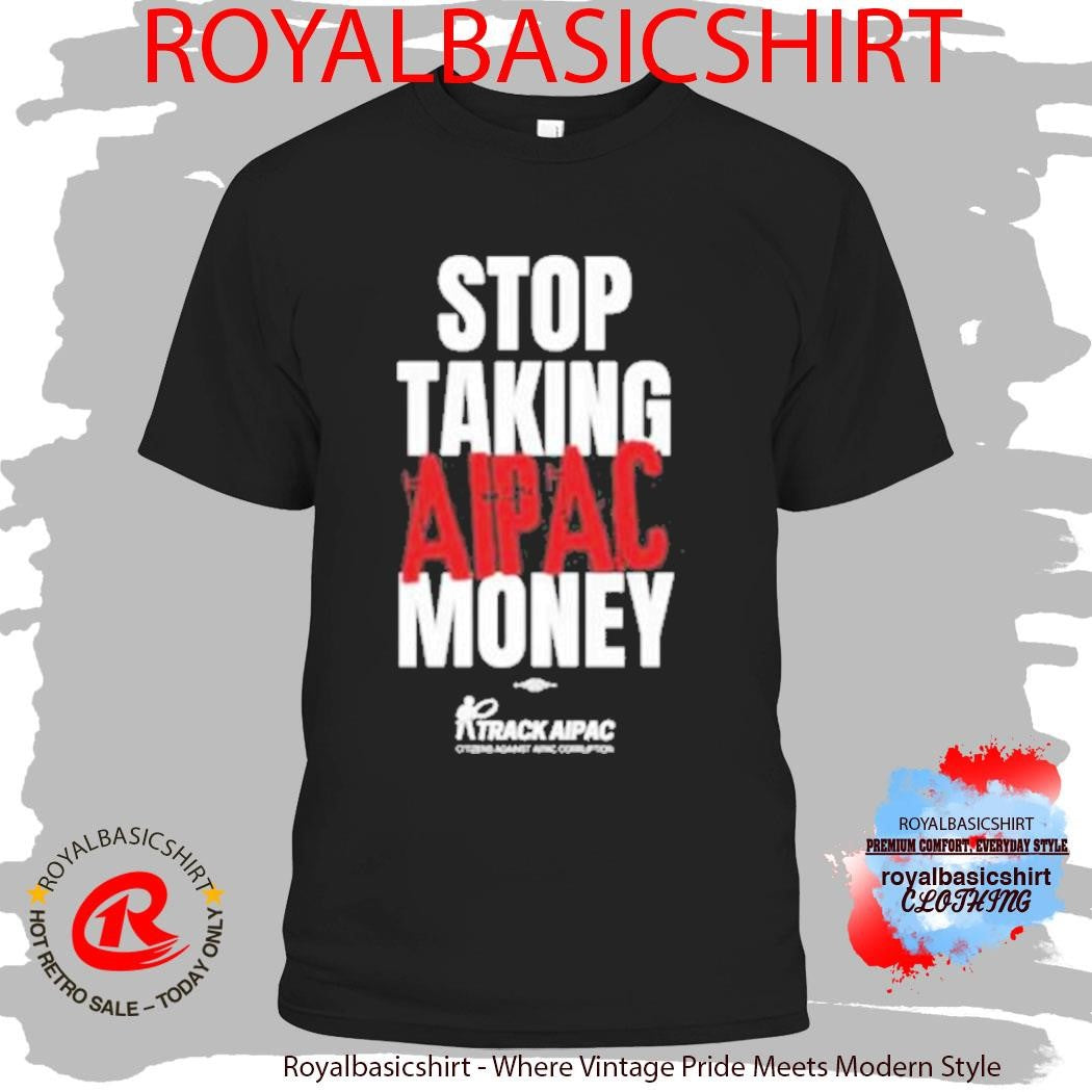 Citizens Against Aipac Stop Taking Aipac Money Shirt