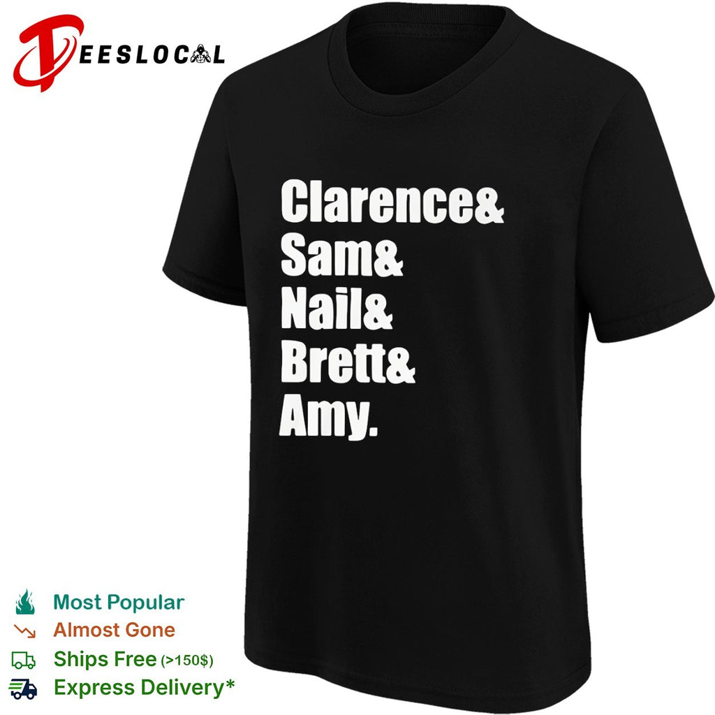 Clarence and Sam and Nail and Brett and Amy shirt