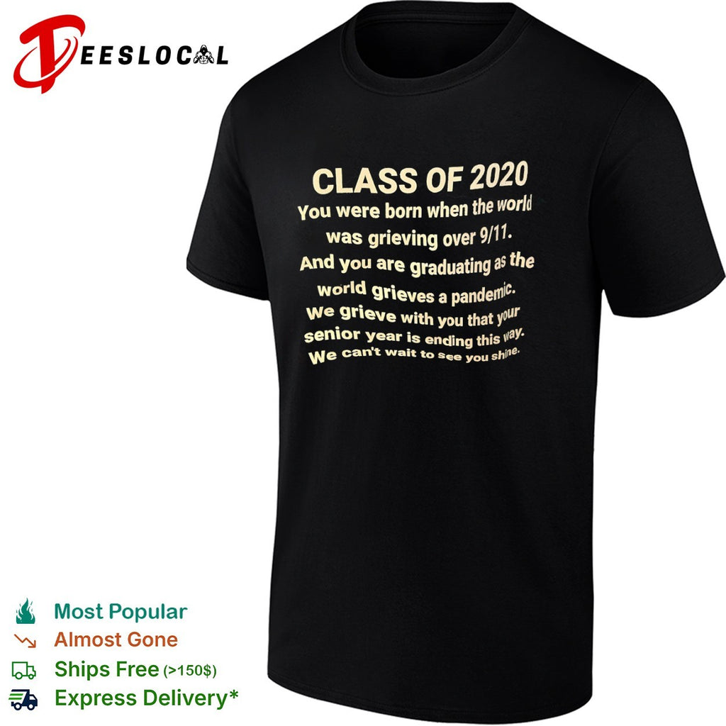 Class of 2020 you were born when the world was grieving over 9 11 shirt