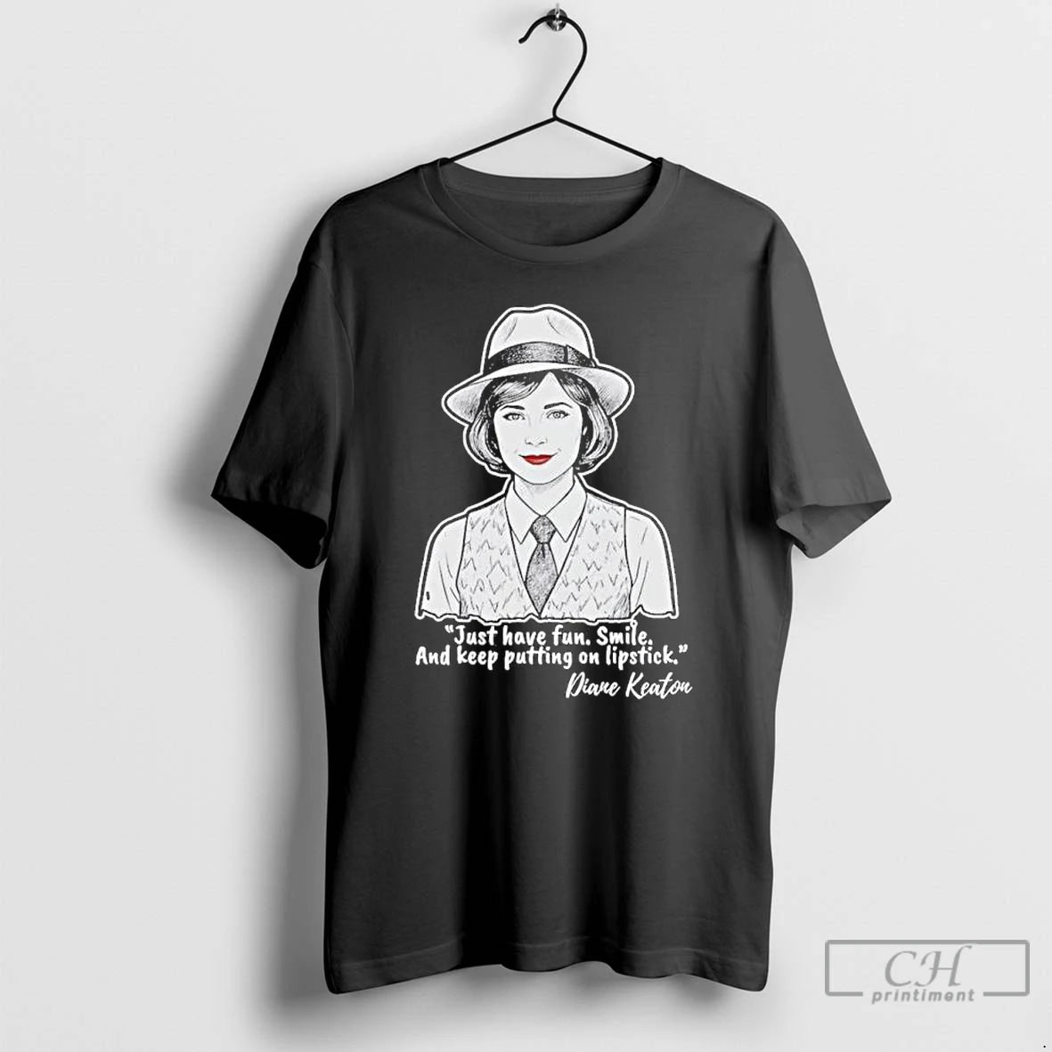 Classic Diane Keaton Just Have Fun Smile And Keep Putting On Lipstick T Shirts