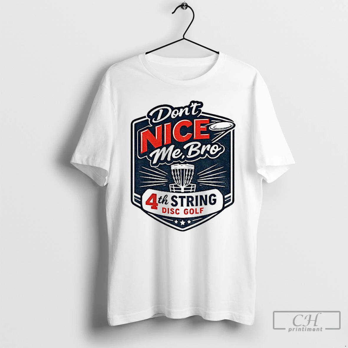 Classic Dont Nice Me Bro 4th String Disc Golf T-Shirts, Hoodie, Sweatshirt | PrintMintTees.com