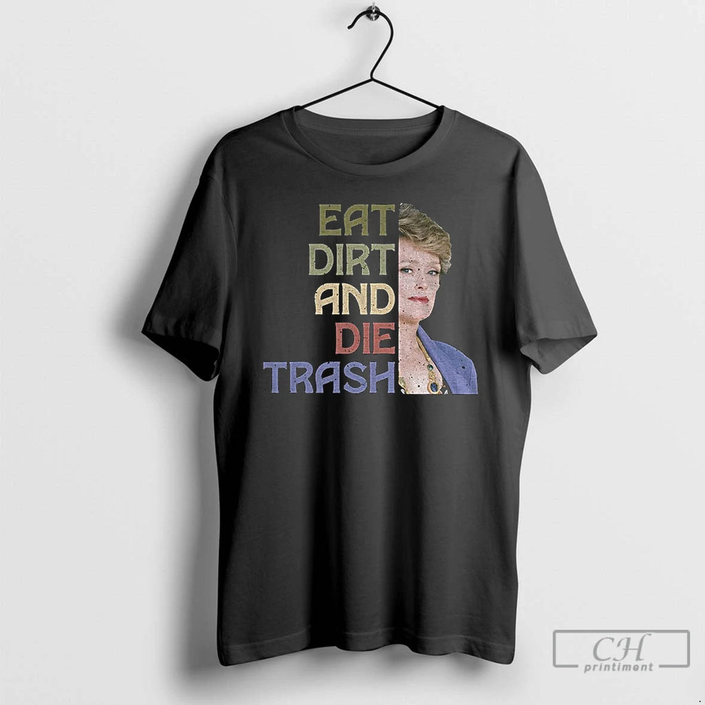 Classic Dorothy Zbornak Eat Dirt Die Trash T-Shirts, Hoodie, Sweatshirt | PrintMintTees.com