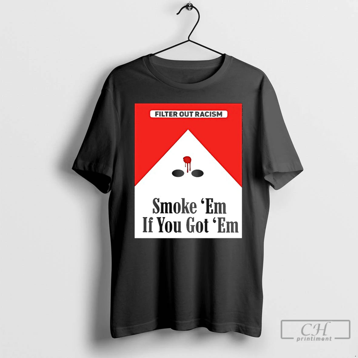 Classic Filter Out Racism Smoke Em If You Got Em T-Shirts, Hoodie, Sweatshirt | PrintMintTees.com