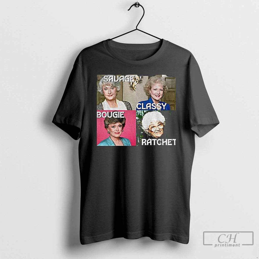 Classic Golden Girls Savage Bougie Classy Ratchet T-Shirts, Hoodie, Sweatshirt | PrintMintTees.com
