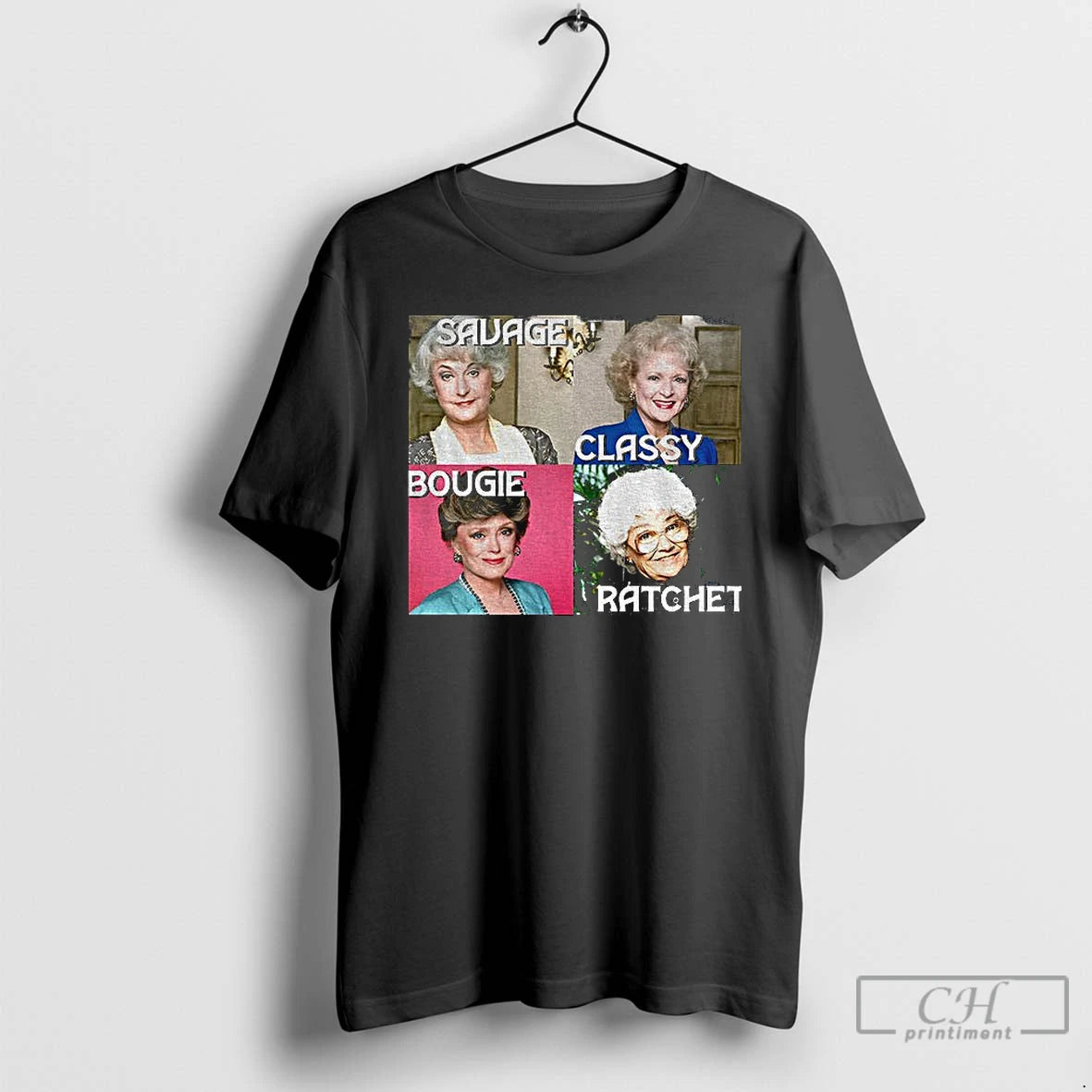 Classic Golden Girls Savage Bougie Classy Ratchet T-Shirts, Hoodie, Sweatshirt | PrintMintTees.com